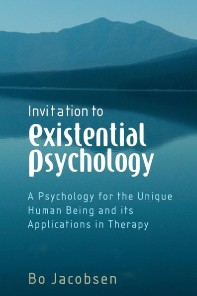 Invitation to Existential Psychology: A Psychology for the Unique Human Being and its Applications in Therapy / Edition 1