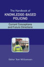 The Handbook of Knowledge-Based Policing: Current Conceptions and Future Directions / Edition 1