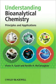 Title: Understanding Bioanalytical Chemistry: Principles and Applications / Edition 1, Author: Victor A. Gault