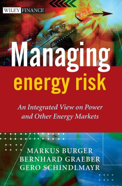 Managing Energy Risk: An Integrated View on Power and Other Energy Markets / Edition 1