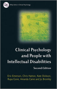 Title: Clinical Psychology and People with Intellectual Disabilities / Edition 2, Author: Eric Emerson