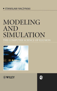 Title: Modeling and Simulation: The Computer Science of Illusion / Edition 1, Author: Stanislaw Raczynski