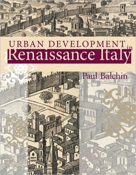 Urban Development in Renaissance Italy / Edition 1