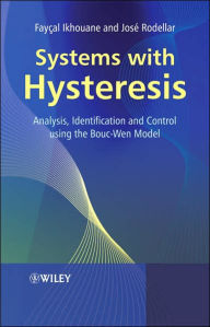 Title: Systems with Hysteresis: Analysis, Identification and Control Using the Bouc-Wen Model / Edition 1, Author: Fayçal Ikhouane