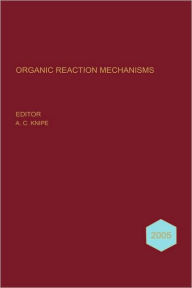 Title: Organic Reaction Mechanisms 2005: An annual survey covering the literature dated January to December 2005 / Edition 1, Author: A. C. Knipe