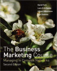 Title: The Business Marketing Course: Managing in Complex Networks / Edition 2, Author: David Ford