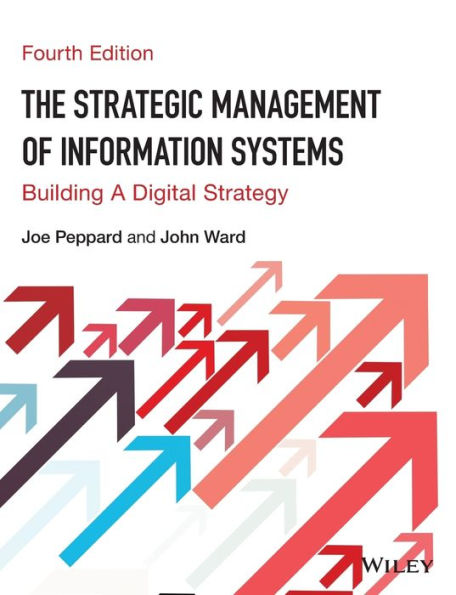 The Strategic Management of Information Systems: Building a Digital Strategy / Edition 4