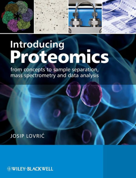 Introducing Proteomics: From Concepts to Sample Separation, Mass Spectrometry and Data Analysis / Edition 1
