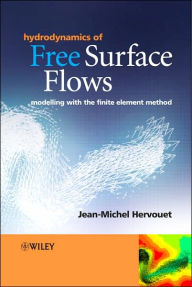 Title: Hydrodynamics of Free Surface Flows: Modelling with the Finite Element Method / Edition 1, Author: Jean-Michel Hervouet