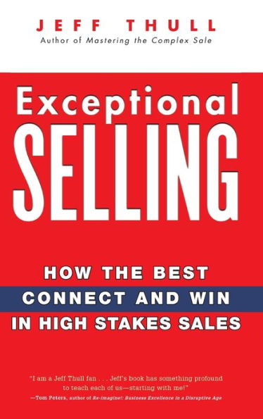 Exceptional Selling: How the Best Connect and Win in High Stakes Sales