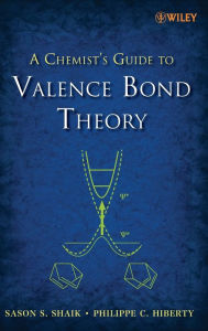 Title: A Chemist's Guide to Valence Bond Theory / Edition 1, Author: Sason S. Shaik