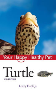 Title: Turtle: Your Happy Healthy Pet, Author: Lenny Flank Jr.