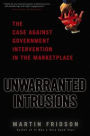 Unwarranted Intrusions: The Case Against Government Intervention in the Marketplace