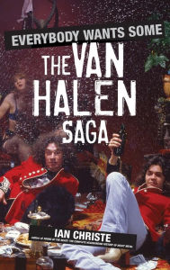 Title: Everybody Wants Some: The Van Halen Saga, Author: Ian Christe