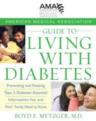 Title: American Medical Association Guide to Living with Diabetes: Preventing and Treating Type 2 Diabetes - Essential Information You and Your Family Need to Know, Author: American Medical Association