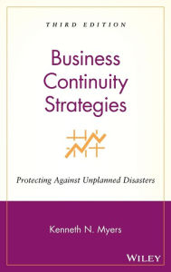 Title: Business Continuity Strategies: Protecting Against Unplanned Disasters / Edition 3, Author: Kenneth N. Myers