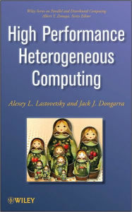 Title: High Performance Heterogeneous Computing / Edition 1, Author: Jack Dongarra