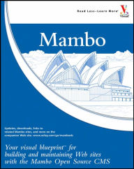 Title: Mambo: Your Visual Blueprint for Building and Maintaining Web Sites with the Mambo Open Source CMS, Author: Ric Shreves