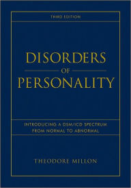 Title: Disorders of Personality: Introducing a DSM / ICD Spectrum from Normal to Abnormal / Edition 3, Author: Theodore Millon