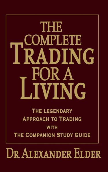 Complete Trading for a Living : The Legendary Approach to Trading With the Companion Study Guide