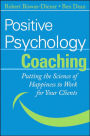 Positive Psychology Coaching: Putting the Science of Happiness to Work for Your Clients / Edition 1
