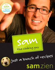 Title: Sam the Cooking Guy: Just a Bunch of Recipes, Author: Sam Zien