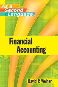 Title: Financial Accounting as a Second Language / Edition 1, Author: David P. Weiner