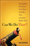 Alternative view 1 of Can We Do That?!: Outrageous PR Stunts That Work -- And Why Your Company Needs Them