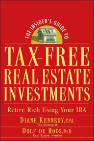 Title: The Insider's Guide to Tax-Free Real Estate Investments: Retire Rich Using Your IRA, Author: Diane Kennedy