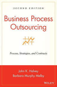 Title: Business Process Outsourcing: Process, Strategies, and Contracts / Edition 2, Author: John K. Halvey