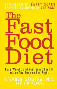 Title: The Fast Food Diet: Lose Weight and Feel Great Even If You're Too Busy to Eat Right, Author: Stephen T. Sinatra M.D.