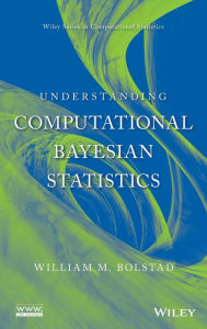 Title: Understanding Computational Bayesian Statistics / Edition 1, Author: William M. Bolstad