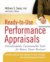 Title: Ready-to-Use Performance Appraisals: Downloadable, Customizable Tools for Better, Faster Reviews!, Author: William S. Swan