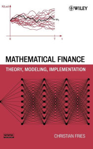 Title: Mathematical Finance: Theory, Modeling, Implementation / Edition 1, Author: Christian Fries