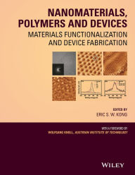 Title: Nanomaterials, Polymers and Devices: Materials Functionalization and Device Fabrication / Edition 1, Author: E. S. W. Kong