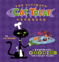 Title: The Ultimate Cat Treat Cookbook: Homemade Goodies for Finicky Felines, Author: Liz Palika