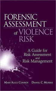 Title: Forensic Assessment of Violence Risk: A Guide for Risk Assessment and Risk Management / Edition 1, Author: Mary Alice Conroy