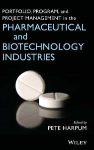 Title: Portfolio, Program, and Project Management in the Pharmaceutical and Biotechnology Industries / Edition 1, Author: Pete Harpum