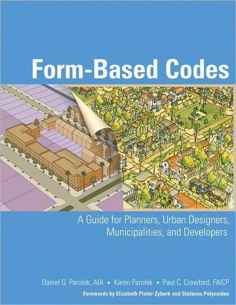Form Based Codes: A Guide for Planners, Urban Designers, Municipalities ...