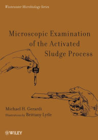 Title: Microscopic Examination of the Activated Sludge Process / Edition 1, Author: Michael H. Gerardi