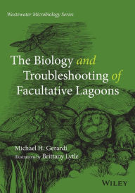 Title: The Biology and Troubleshooting of Facultative Lagoons / Edition 1, Author: Michael H. Gerardi