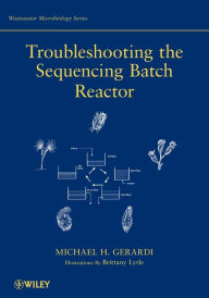 Title: Troubleshooting the Sequencing Batch Reactor / Edition 1, Author: Michael H. Gerardi