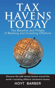 Title: Tax Havens Today: The Benefits and Pitfalls of Banking and Investing Offshore, Author: Hoyt Barber