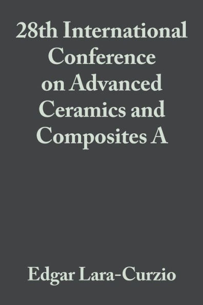28th International Conference on Advanced Ceramics and Composites A, Volume 25, Issue 3 / Edition 1