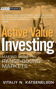Title: Active Value Investing: Making Money in Range-Bound Markets, Author: Vitaliy N. Katsenelson