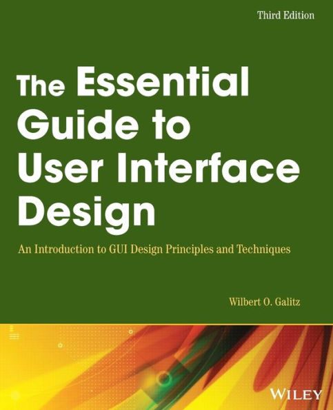 The Essential Guide to User Interface Design: An Introduction to GUI Design Principles and Techniques / Edition 3