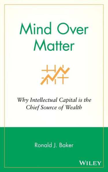 Mind Over Matter: Why Intellectual Capital is the Chief Source of Wealth / Edition 1