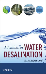 Title: Advances in Water Desalination / Edition 1, Author: Noam Lior