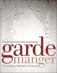 Title: Garde Manger: The Art and Craft of the Cold Kitchen / Edition 3, Author: The Culinary Institute of America (CIA)