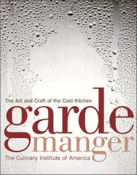 Garde Manger: The Art and Craft of the Cold Kitchen